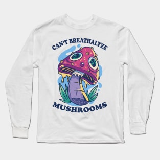 Mushroom Shirt Design for Mushroom Lovers - Can't Breathalyze Mushrooms Long Sleeve T-Shirt